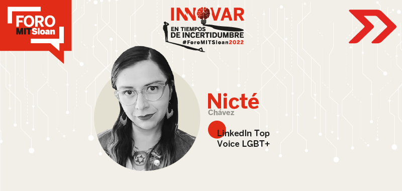 Nicté Chávez comparte las claves para considerar a una empresa verdaderamente inclusiva, como parte del Foro MIT SMR 2022.
