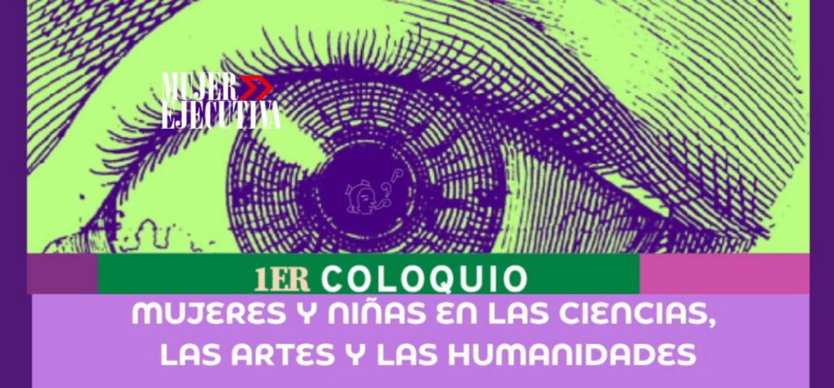 Investigadoras se reúnen en el Primer Coloquio “Mujeres y Niñas en las Ciencias, las Artes y las Humanidades: Conectando Saberes”