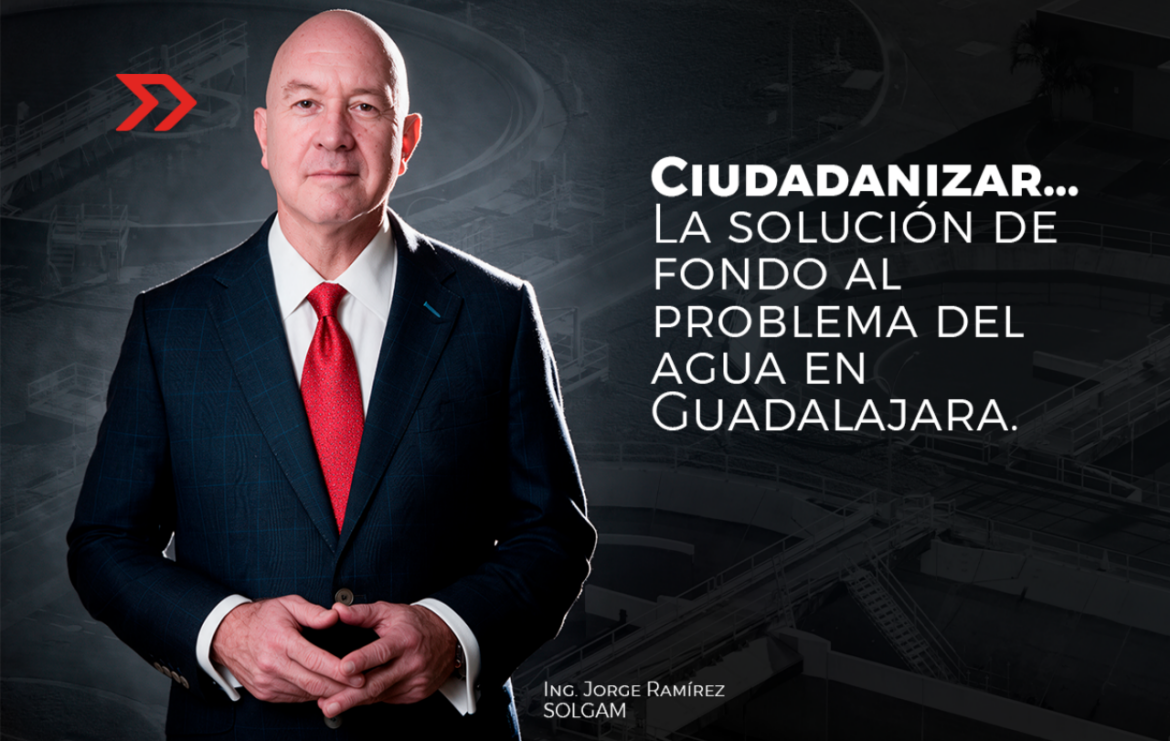 Ciudadanizar: La solución de fondo al problema del agua en Guadalajara